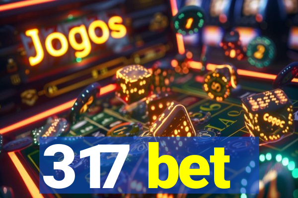 317 bet